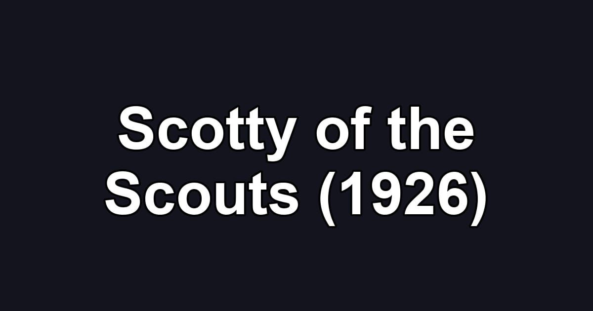 Scotty of the Scouts (1926)
