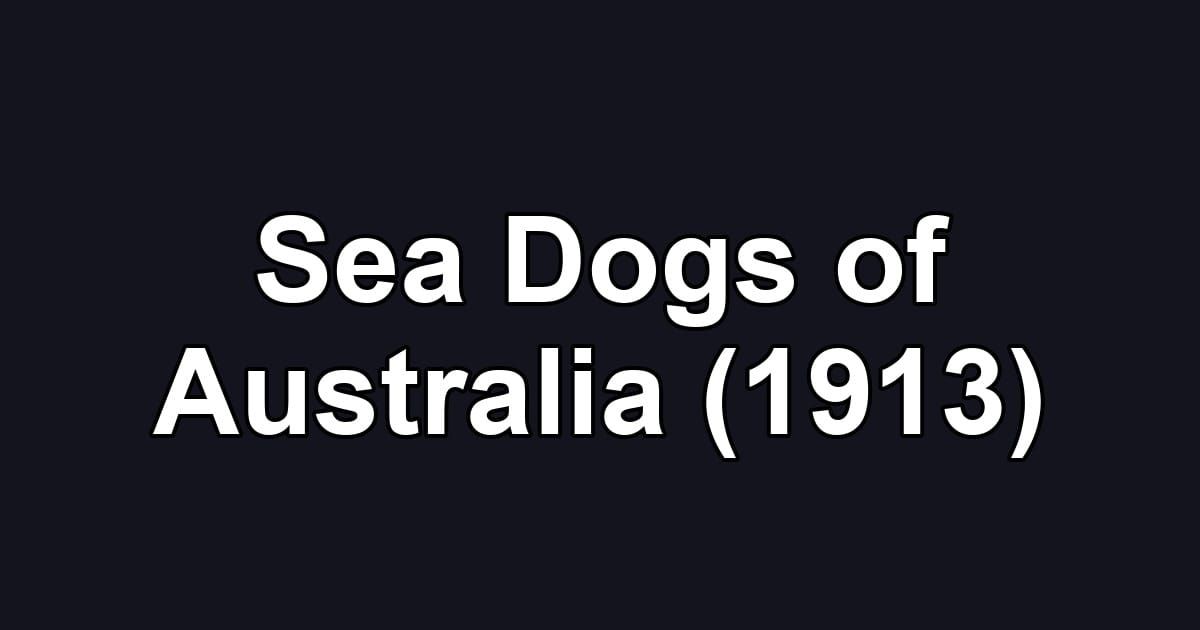 Sea Dogs of Australia (1913)