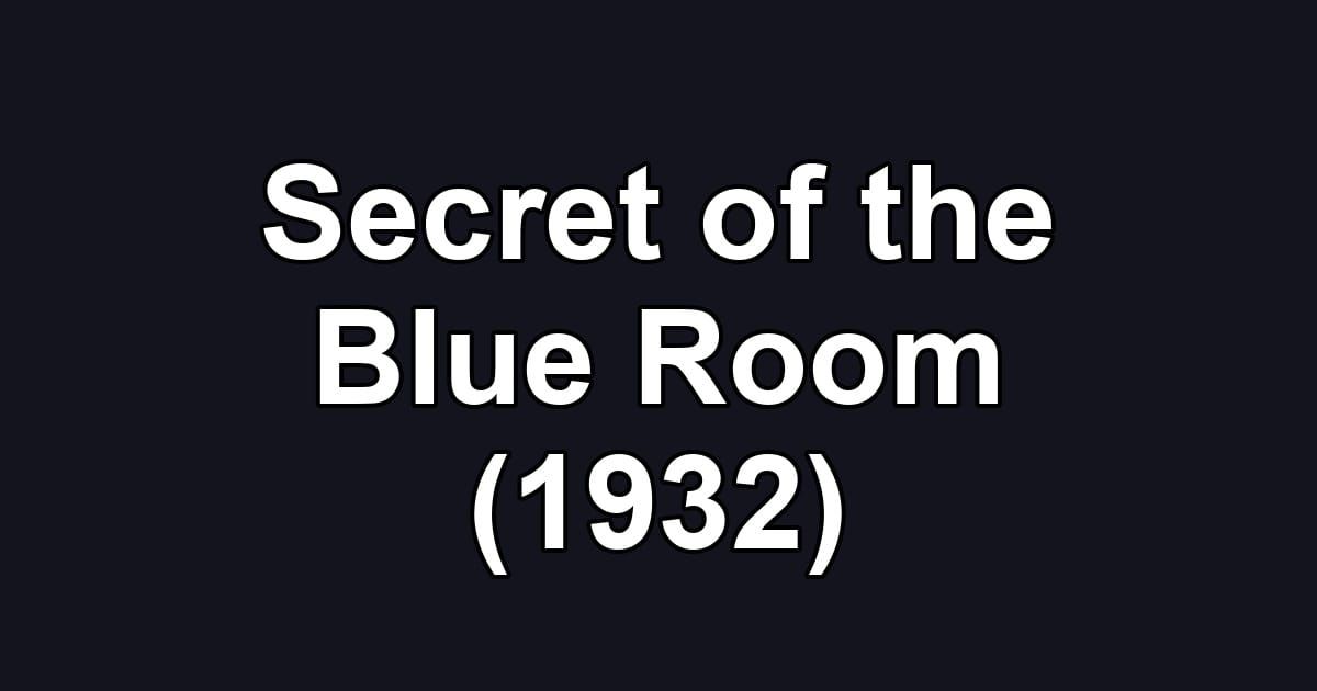 Secret of the Blue Room (1932)