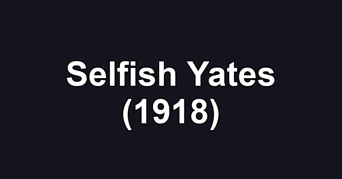 Selfish Yates (1918)
