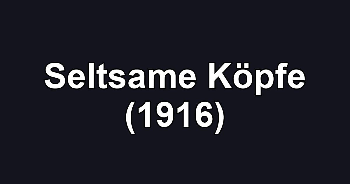 Seltsame Köpfe (1916)