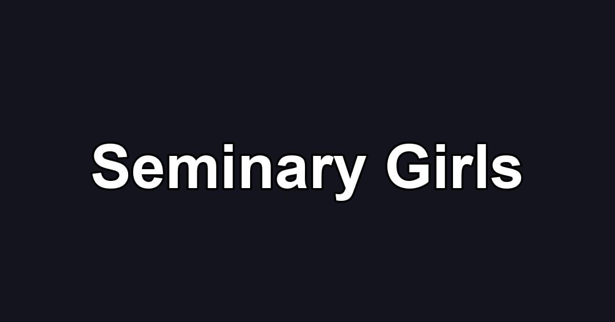 Seminary Girls