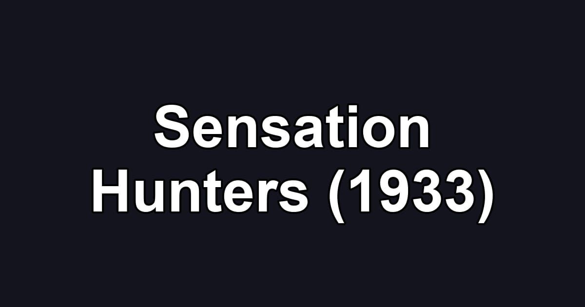 Sensation Hunters (1933)