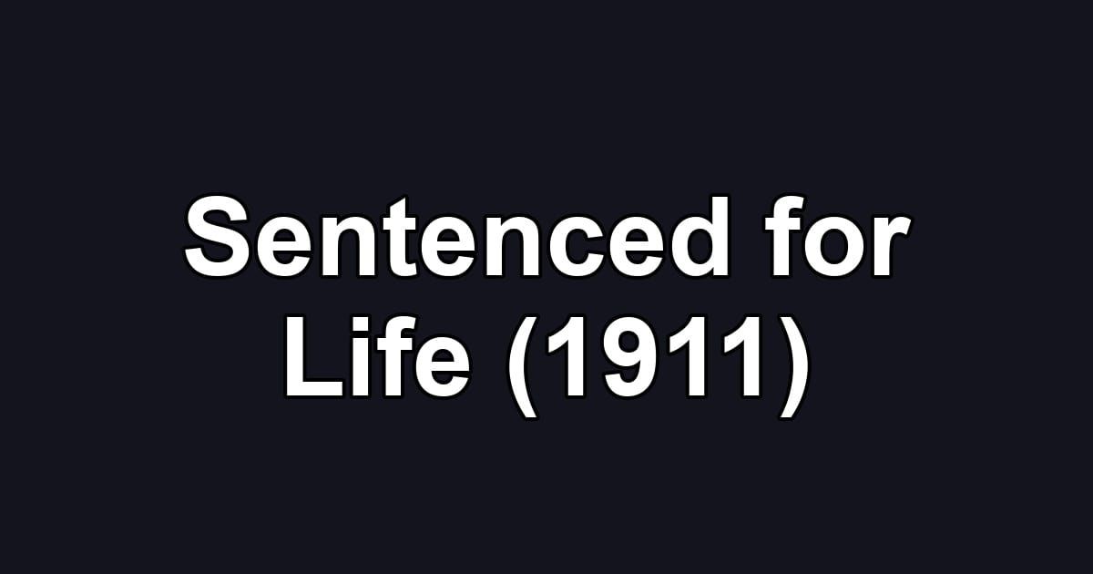 Sentenced for Life (1911)