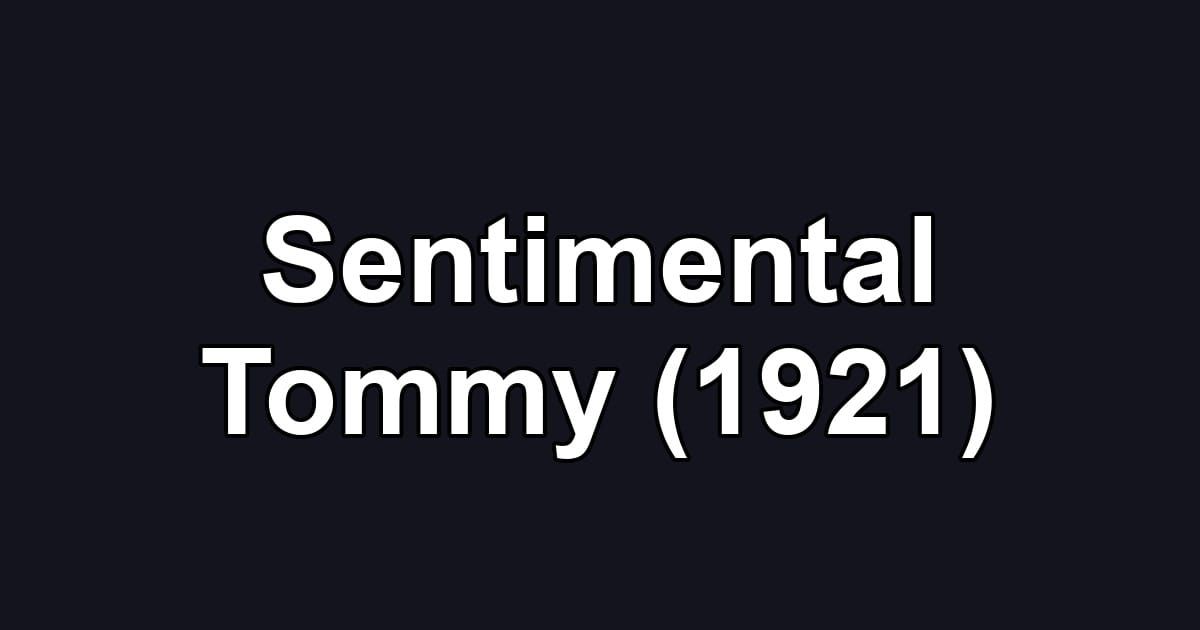 Sentimental Tommy (1921)