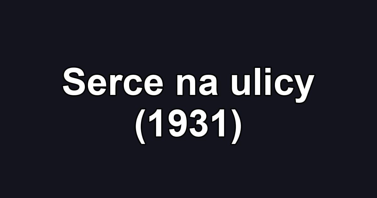 Serce na ulicy (1931)