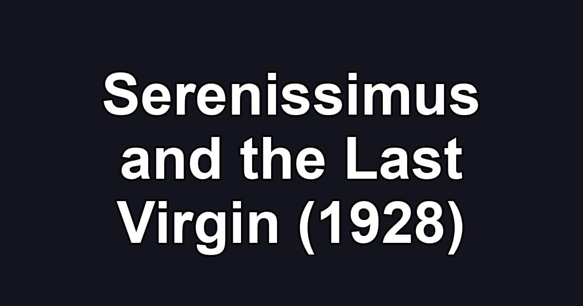 Serenissimus and the Last Virgin (1928)