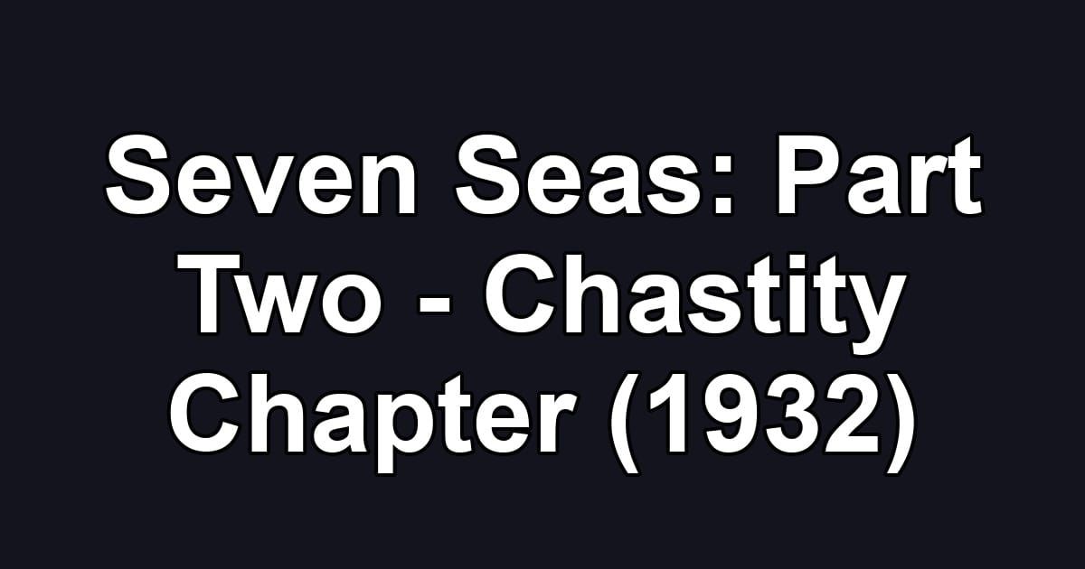 Seven Seas: Part Two - Chastity Chapter (1932)