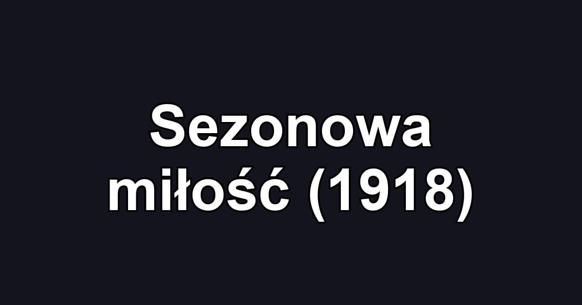 Sezonowa miłość (1918)