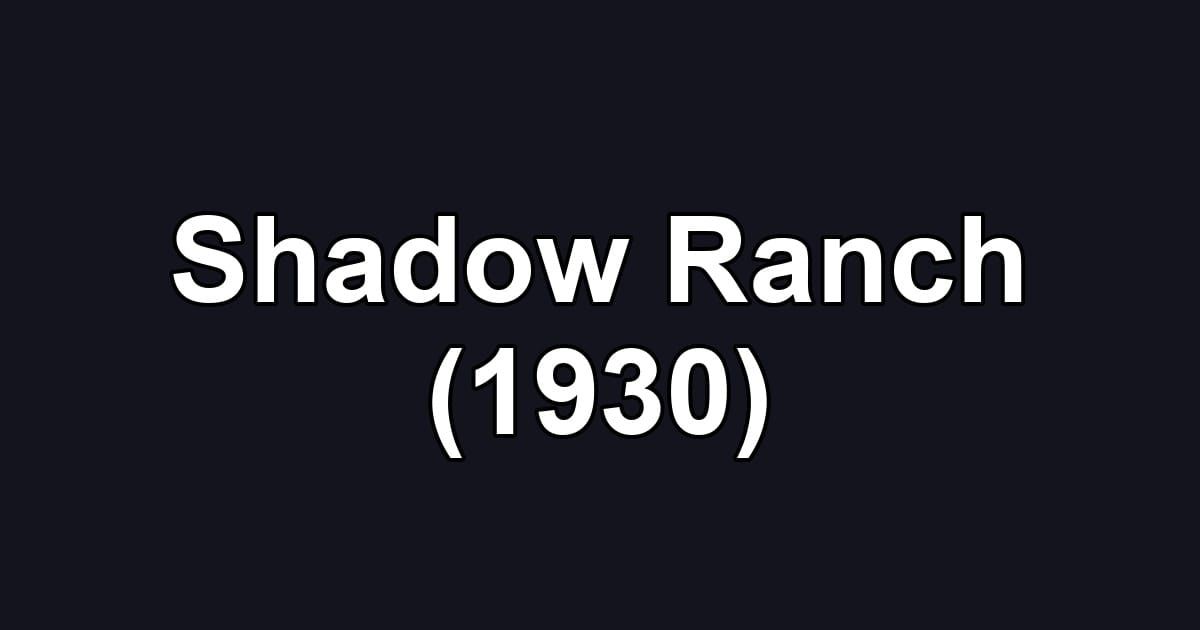 Shadow Ranch (1930)