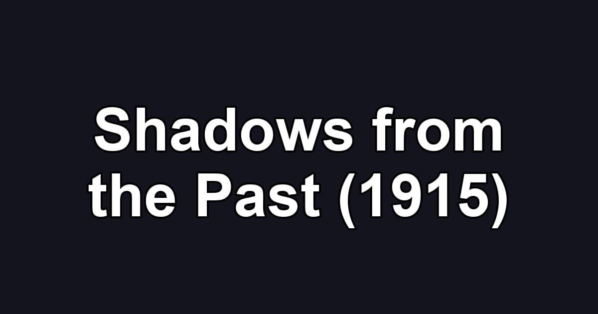 Shadows from the Past (1915)