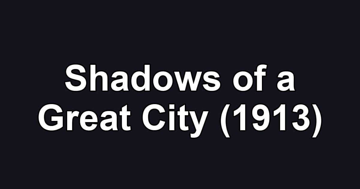 Shadows of a Great City (1913)