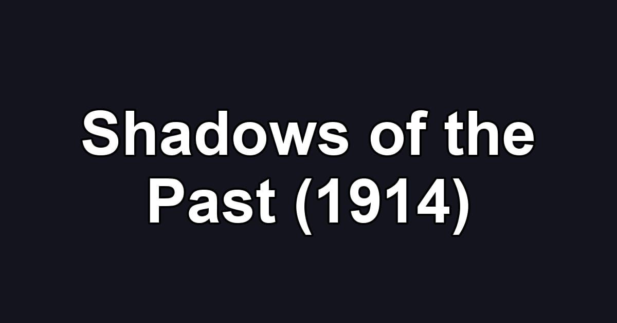 Shadows of the Past (1914)