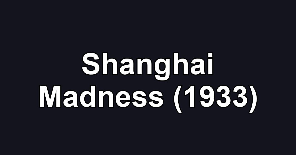 Shanghai Madness (1933)