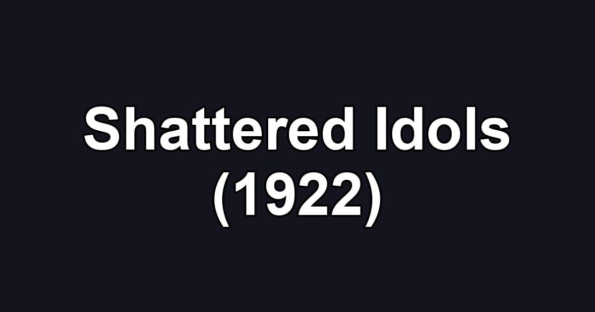 Shattered Idols (1922)