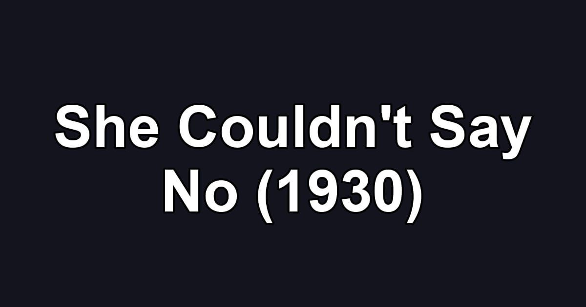 She Couldn't Say No (1930)