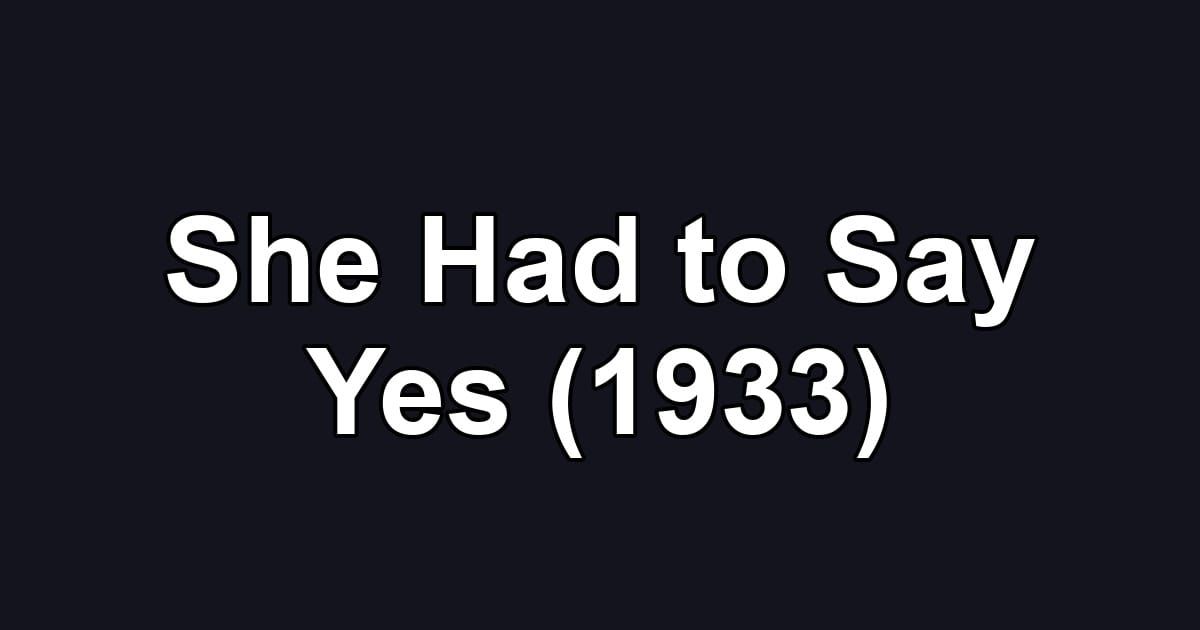 She Had to Say Yes (1933)