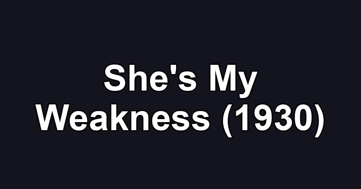 She's My Weakness (1930)