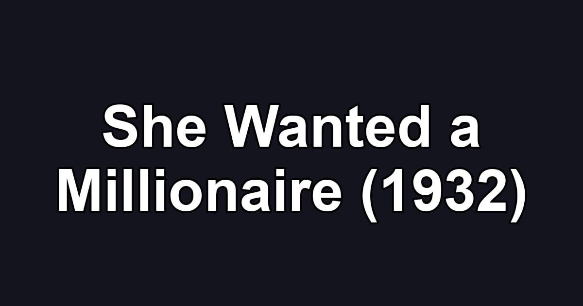 She Wanted a Millionaire (1932)