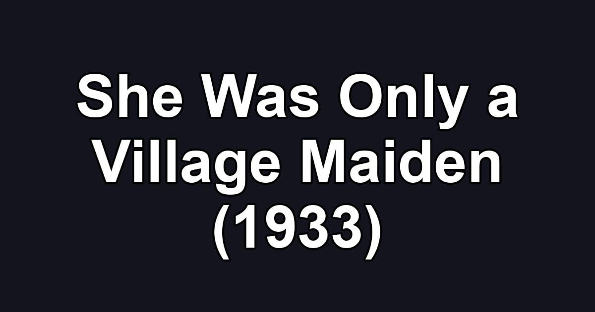 She Was Only a Village Maiden (1933)