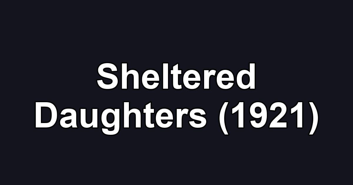 Sheltered Daughters (1921)