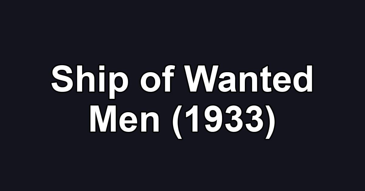 Ship of Wanted Men (1933)