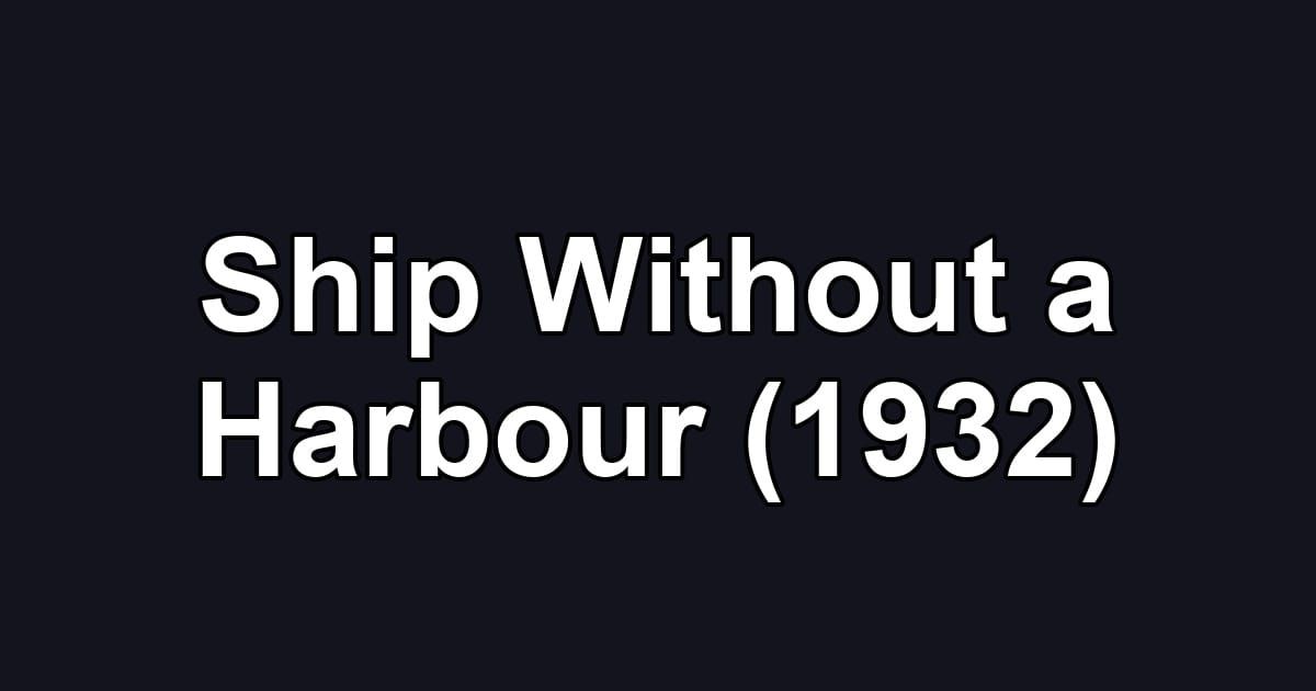 Ship Without a Harbour (1932)