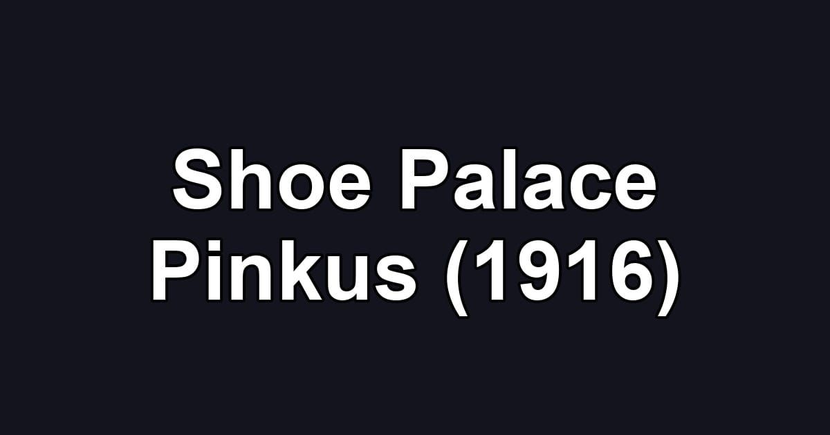 Shoe Palace Pinkus (1916)