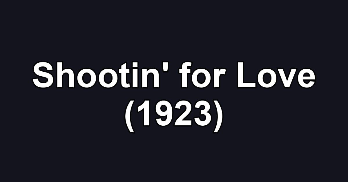 Shootin' for Love (1923)