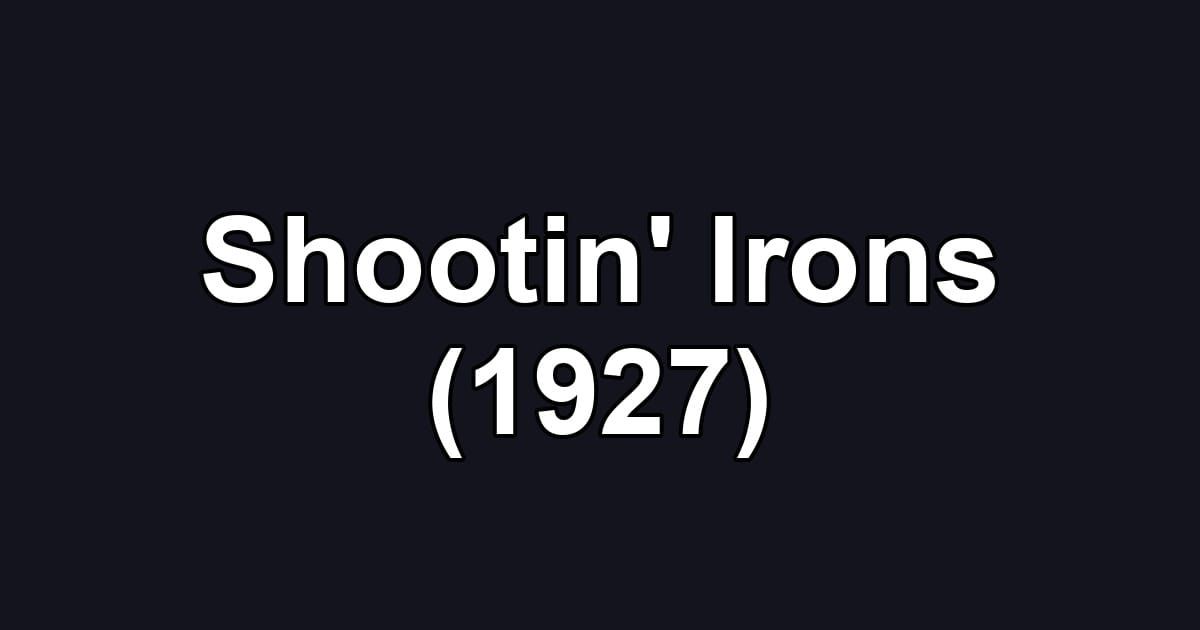 Shootin' Irons (1927)