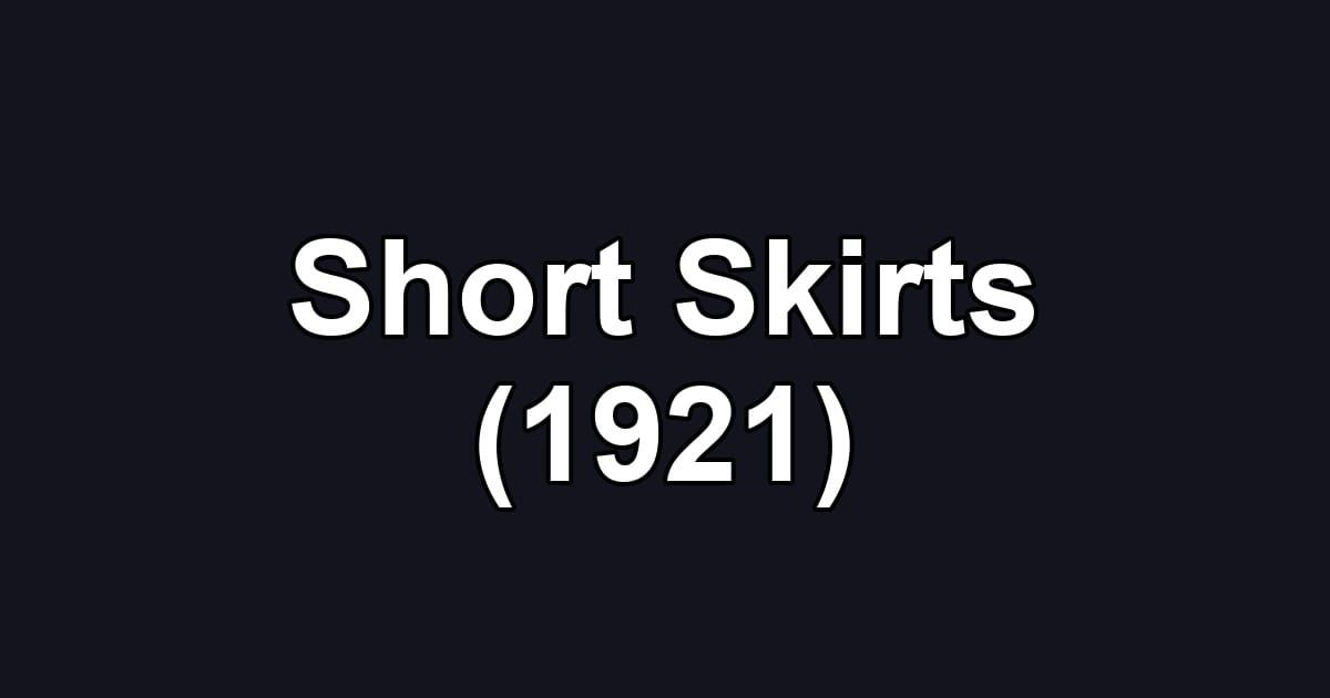 Short Skirts (1921)