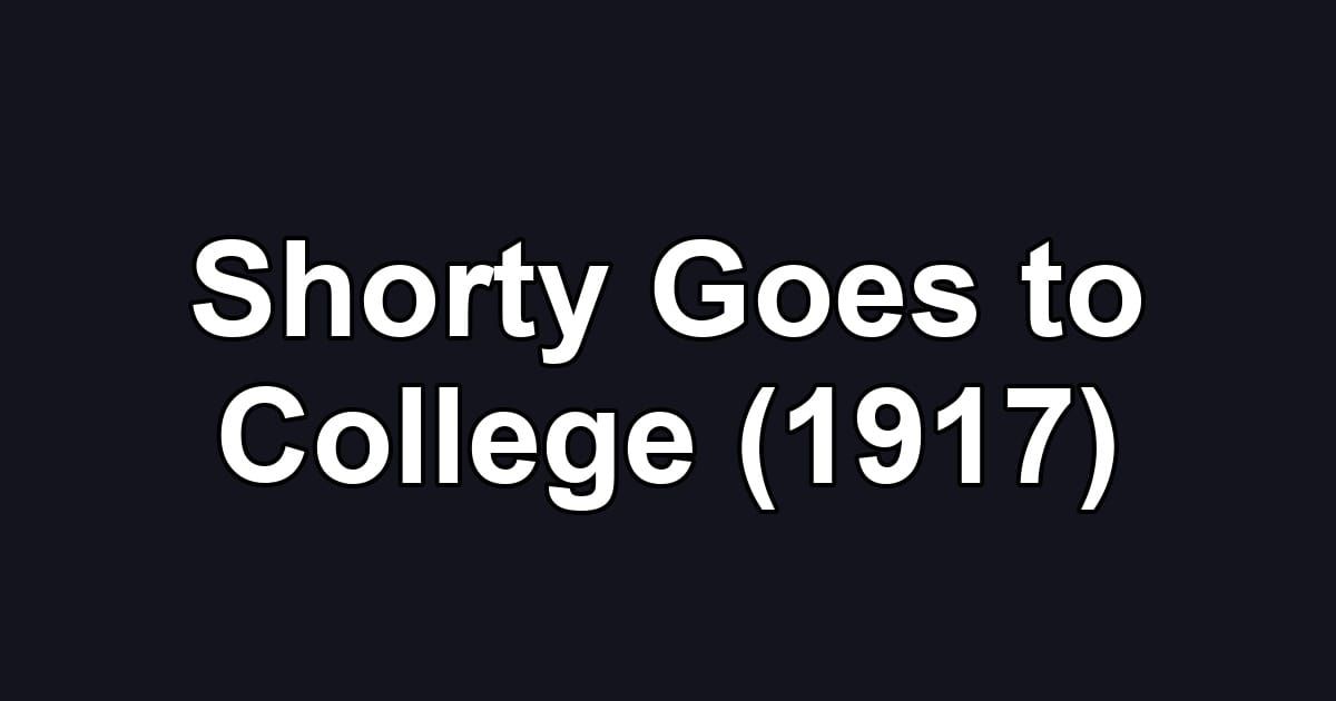 Shorty Goes to College (1917)