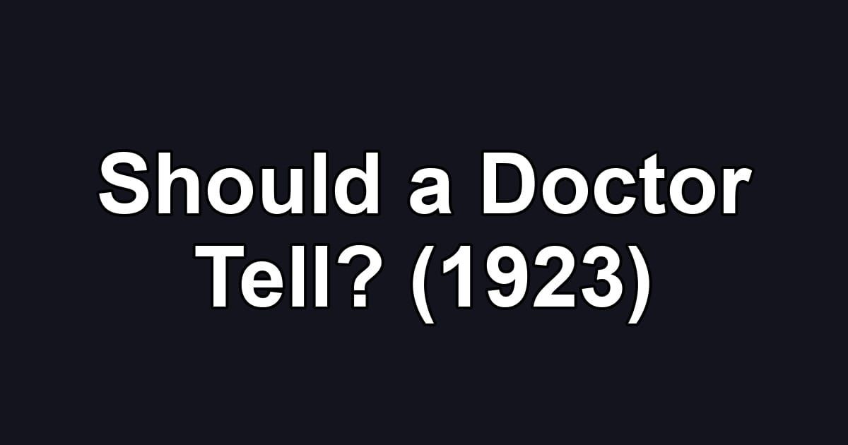 Should a Doctor Tell? (1923)