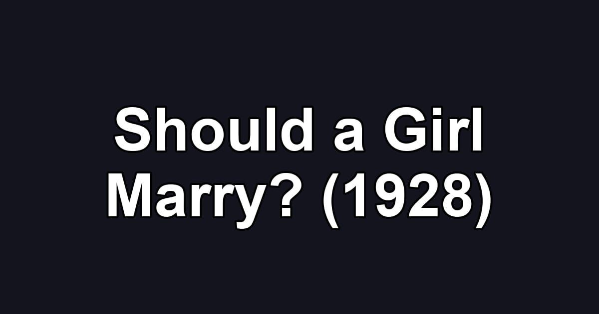 Should a Girl Marry? (1928)