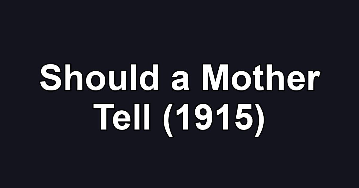 Should a Mother Tell (1915)
