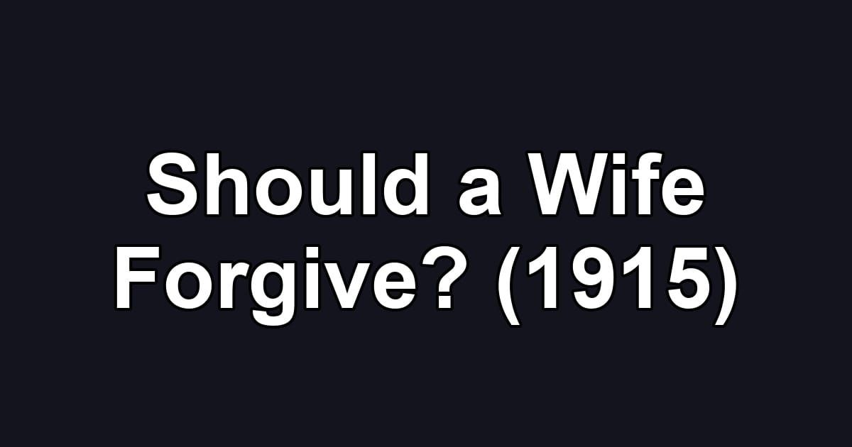 Should a Wife Forgive? (1915)