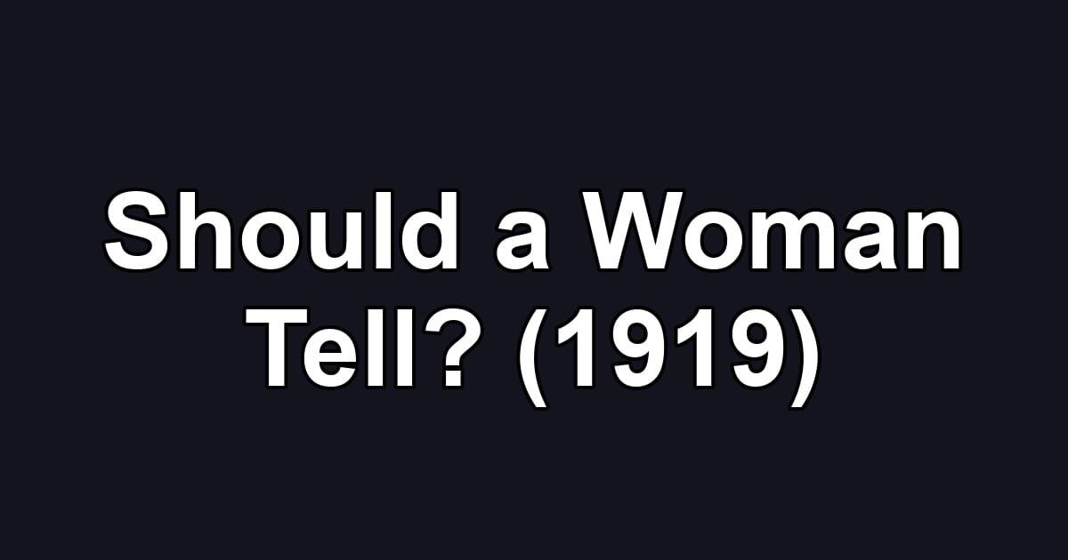Should a Woman Tell? (1919)