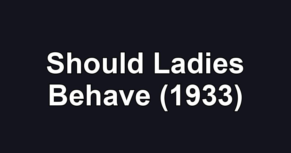 Should Ladies Behave (1933)