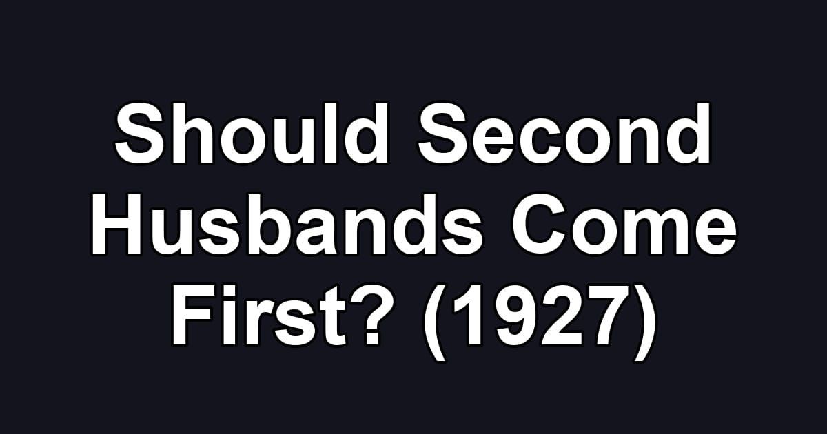 Should Second Husbands Come First? (1927)