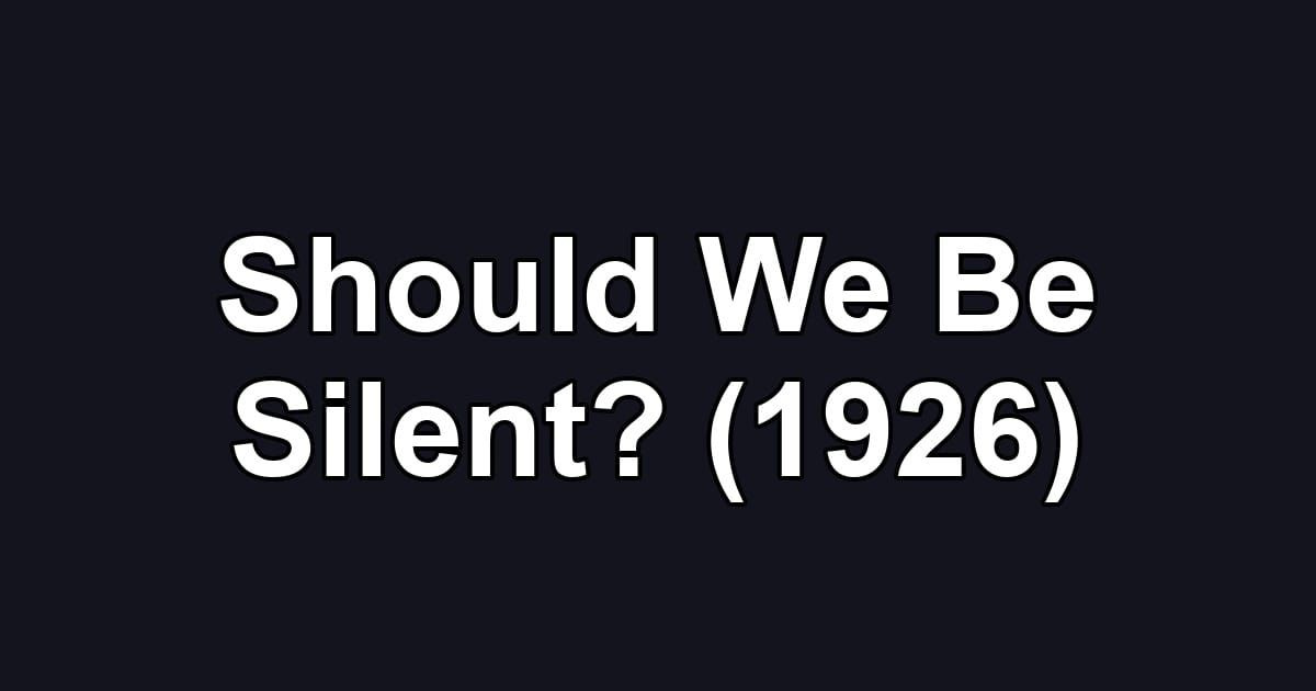 Should We Be Silent? (1926)