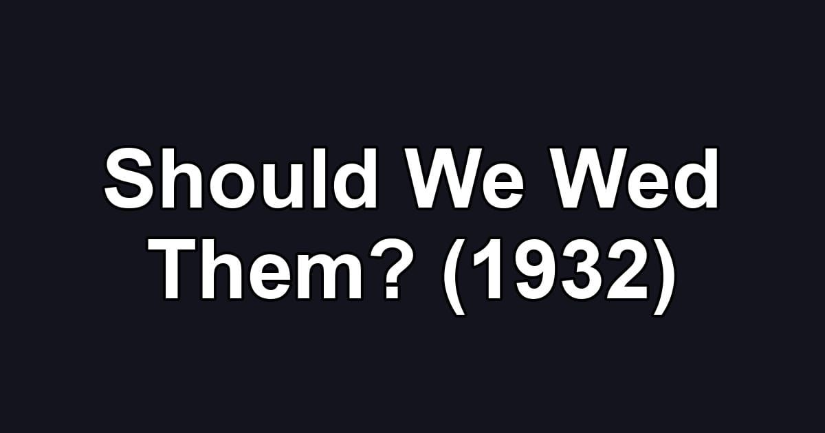 Should We Wed Them? (1932)