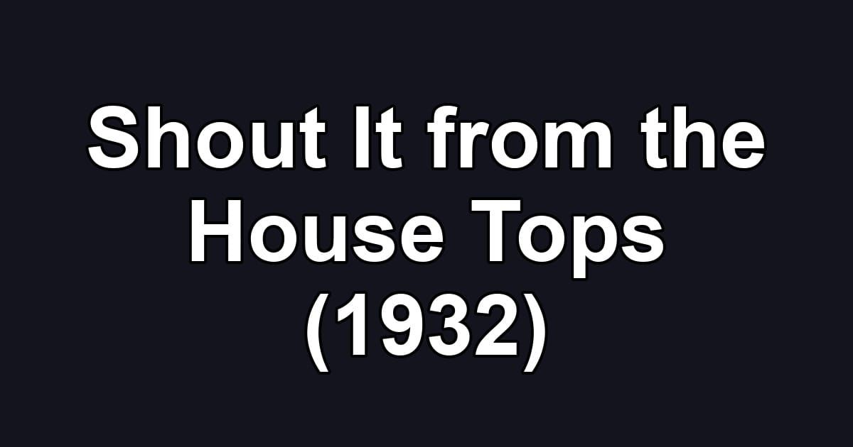 Shout It from the House Tops (1932)