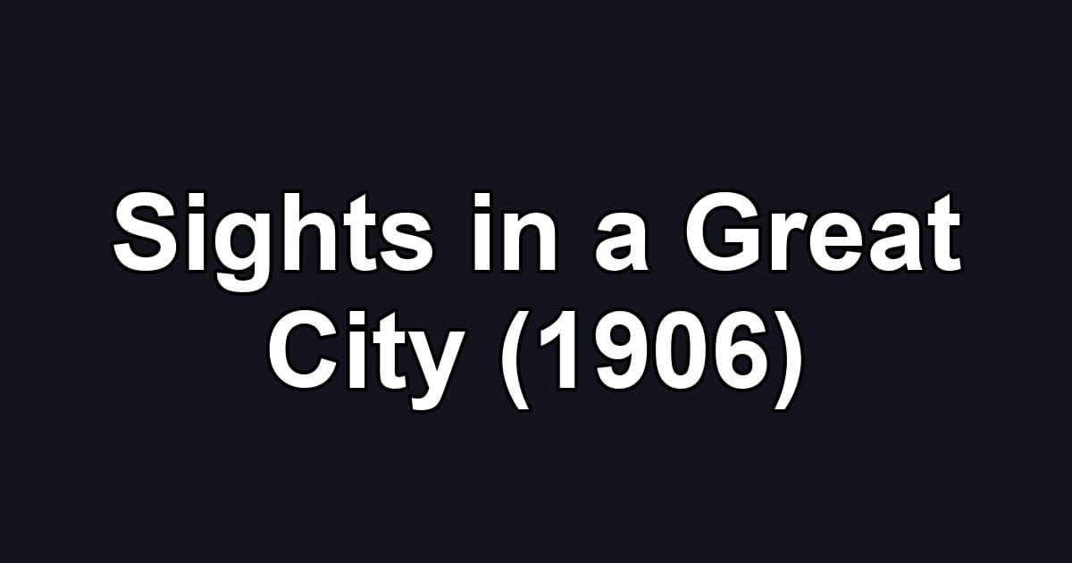 Sights in a Great City (1906)