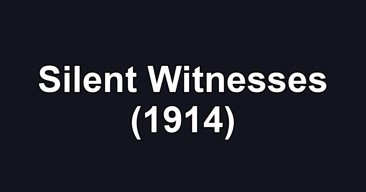 Silent Witnesses (1914)