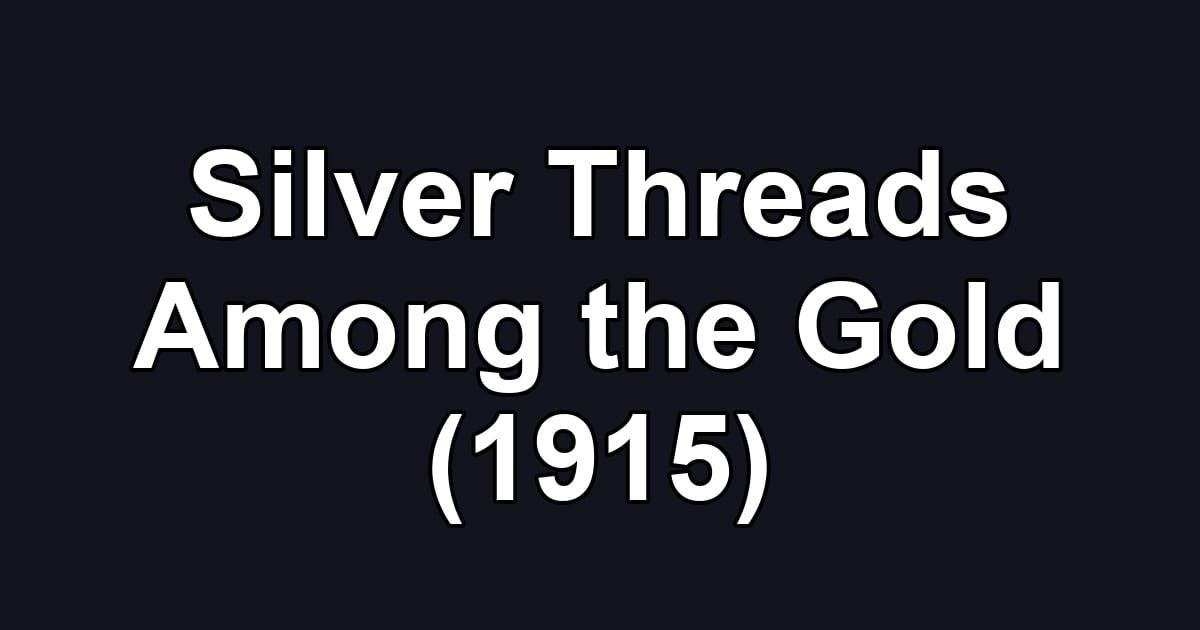 Silver Threads Among the Gold (1915)