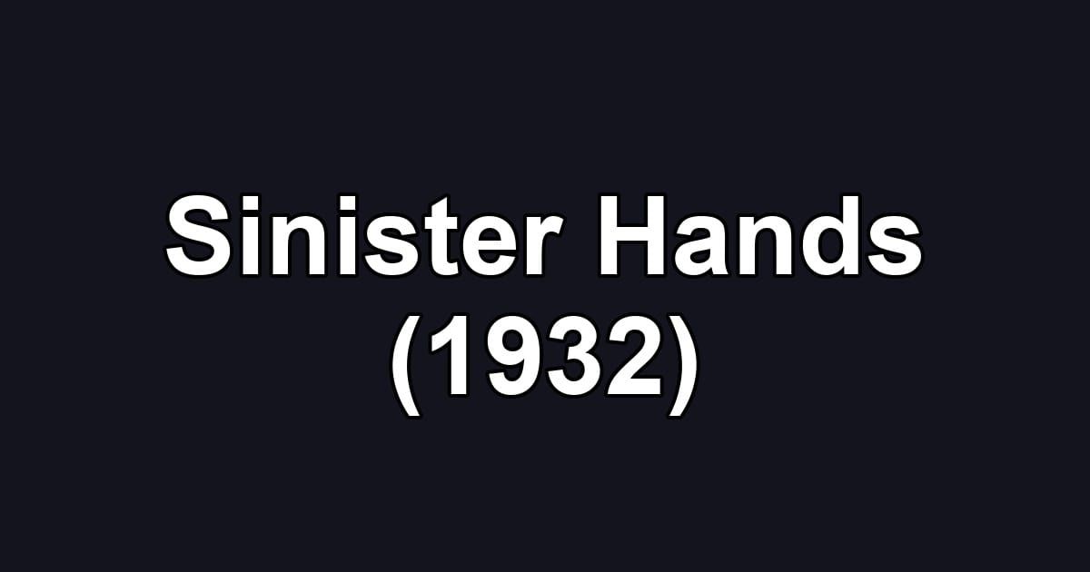 Sinister Hands (1932)
