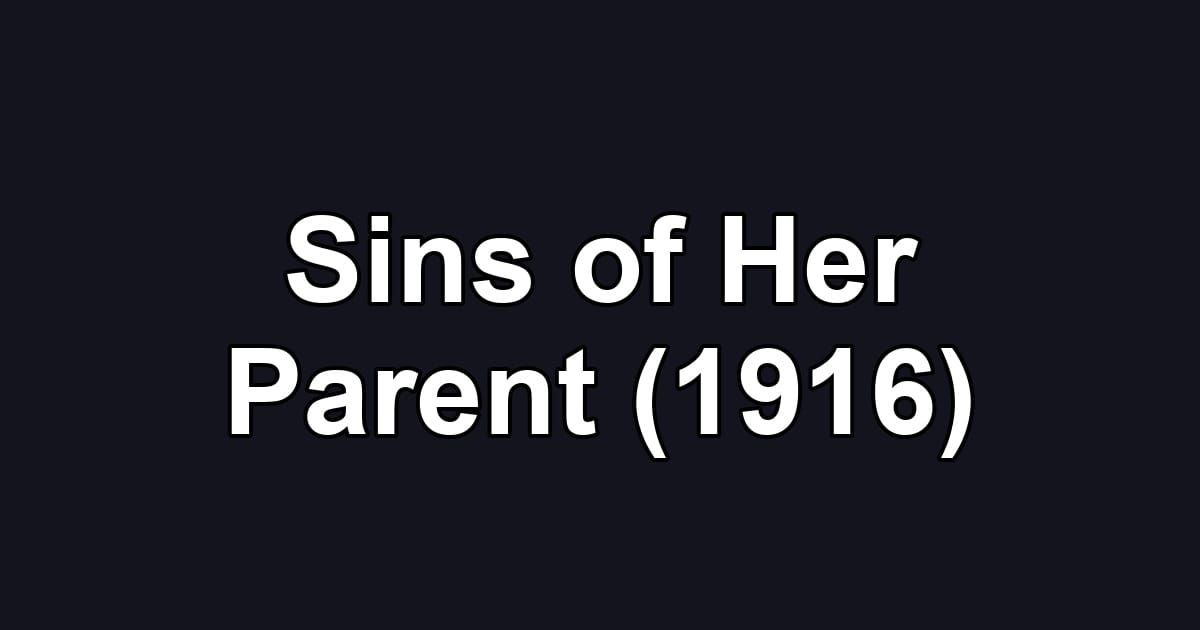 Sins of Her Parent (1916)