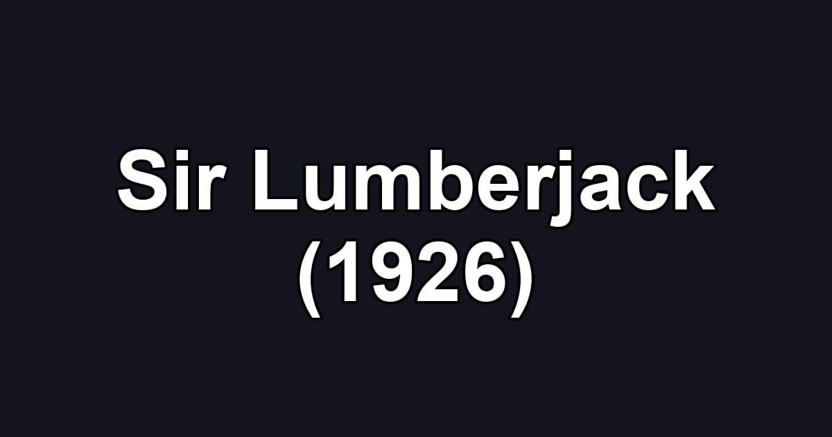 Sir Lumberjack (1926)