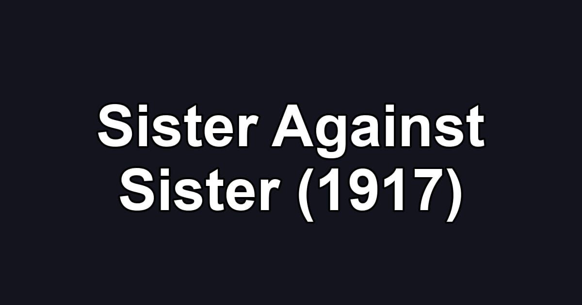 Sister Against Sister (1917)