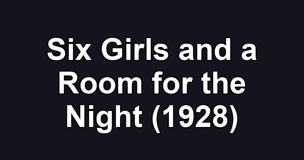 Six Girls and a Room for the Night (1928)